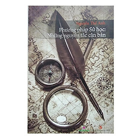 Phương Pháp Sử Học : Những Nguyên Tắc Căn Bản – Nguyễn Thế Anh – (bìa mềm)