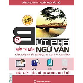 Bứt Phá Điểm Thi Môn Ngữ Văn - 2 (Chinh phục kì thi THPTQG và Đại học, Cao đẳng) (Bộ Quà Tặng Ebook, video, đề thi thử)