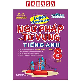 Global Success - Luyện Chuyên Sâu Ngữ Pháp Và Từ Vựng Tiếng Anh Lớp 8 - Tập 2