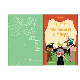 Combo 2 Cuốn Sách: Hãy nói về hạnh phúc , đừng nói về thành công + Hãy sống như những gì bạn muốn