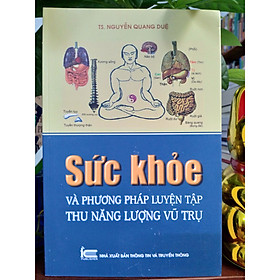 [Download Sách] Sức Khỏe Và Phương Pháp Luyện Tập Thu Năng Lượng Vũ Trụ (Tái Bản)