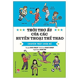Thời thơ ấu của các huyền thoại thể thao - chuyện thật chưa kể - Kim Huggens