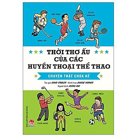 Thời thơ ấu của các huyền thoại thể thao - chuyện thật chưa kể