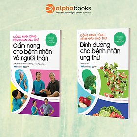 Combo Đồng Hành Cùng Bệnh Nhân Ung Thư: Dinh Dưỡng Cho Bệnh Nhân Ung Thư + Cẩm Nang Cho Bệnh Nhân Và Người Thân