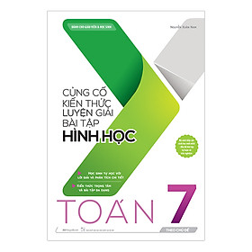 [Download Sách] Củng Cố Kiến Thức Luyện Giải Bài Tập Hình Học Toán 7 (Theo Chủ Đề)