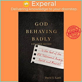Sách - God Behaving Badly - Is the God of the Old Testament Angry, Sexist and R by David T. Lamb (UK edition, paperback)