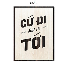 Tranh Treo Phòng Khách tạo động lực LEVU LV097 slogan "Cứ đi rồi sẽ tới