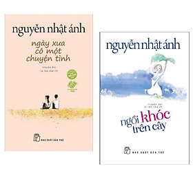 Combo Truyện Dài Best - Seller Của Tác Giả Nguyễn Nhật Ánh: Ngày Xưa Có Một Chuyện Tình (phần hai của Mắt Biếc) + Ngồi Khóc Trên Cây / Top Những Cuốn Sách Thu Hút Nhiều Bạn Đọc