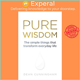 Sách - Pure Wisdom - The Simple Things That Transform Everyday Life by Dean Cunningham (UK edition, paperback)
