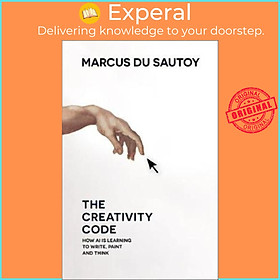 Sách - The Creativity Code : How Ai is Learning to Write, Paint and Think by Marcus du Sautoy (UK edition, paperback)