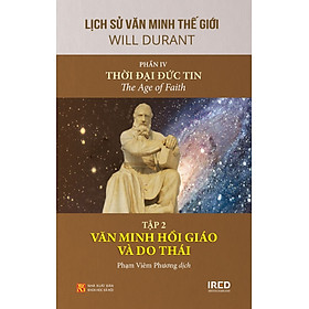 Hình ảnh Sách IRED Books - Lịch sử văn minh thế giới phần 4 : Thời đại Đức Tin - The Age of Faith, tập 2: Văn minh Hồi Giáo và Do Thái - Will Durant