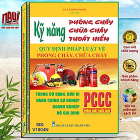 KỸ NĂNG PHÒNG CHÁY, CHỮA CHÁY, THOÁT HIỂM - QUY ĐỊNH PHÁP LUẬT VỀ PHÒNG CHÁY, CHỮA CHÁY TRONG CƠ QUAN, ĐƠN VỊ HÀNH CHÍNH SỰ NGHIỆP, DOANH NGHIỆP VÀ HỘ GIA ĐÌNH