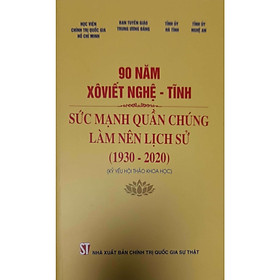 90 Năm XôViết Nghệ - Tĩnh Sức Mạnh Quần Chúng Làm Nên Lịch Sử (1930 - 2020) 