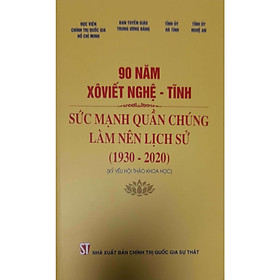 90 Năm XôViết Nghệ - Tĩnh Sức Mạnh Quần Chúng Làm Nên Lịch Sử (1930 - 2020) 