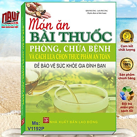 Download sách Món Ăn Bài Thuốc Phòng Chữa Bệnh Và Cách Lựa Chọn Thực Phẩm An Toàn Để Bảo Vệ Sức Khỏe Gia Đình Bạn