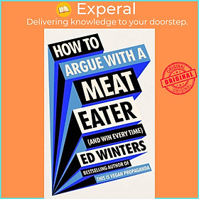 Sách - How to Argue With a Meat Eater (And Win Every Time) by Ed Winters (UK edition, hardcover)