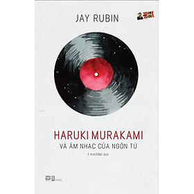 Hình ảnh HARUKI MURAKAMI VÀ ÂM NHẠC CỦA NGÔN TỪ - Jay Rubin – Y Khương dịch – Phanbook