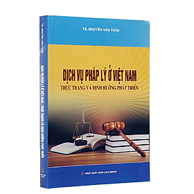 Sách - Dịch vụ pháp lý ở Việt Nam-thực trạng và định hướng phát triển - Nguyễn Văn Tuân - NXB Lao động 