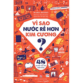 Sách Vì Sao Nước Rẻ Hơn Kim Cương? – 48 Câu Hỏi “Xóa Mù” Kinh Tế Học