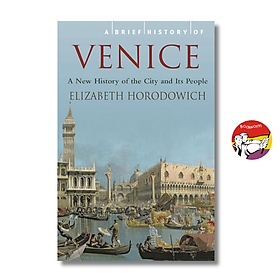 A Brief History of Venice by Elizabeth Horodowich - Lịch Sử tiếng Anh/ History in English - Hachette