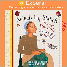 Sách - Stitch by Stitch - Elizabeth Hobbs Keckly Sews Her Way to Freedom by Elizabeth Zunon (UK edition, paperback)