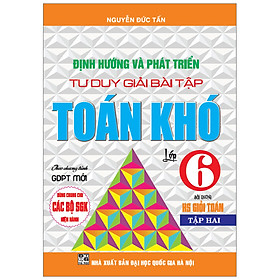 [Download Sách] Định Hướng Và Phát Triển Tư Duy Giải Bài Tập Toán Khó Lớp 6/2 ( Dùng Chung Cho Bộ Sách Giáo Khoa Hiện Hành)