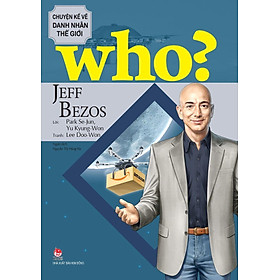 Who? Chuyện Kể Về Danh Nhân Thế Giới - Jeff Bezos