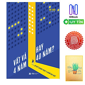 Vất Vả 4 Năm Hay 40 Năm? - Bí Kíp Chinh Phục 4 Năm Đại Học ( Tặng sổ tay xương rồng )