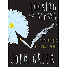 Looking For Alaska: Go To Seek The Great Perhaps