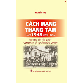 Cách mạng Tháng Tám năm 1945 ở Việt Nam: Khi toàn dân tộc quyết "đem sức ta mà tự giải phóng cho ta"