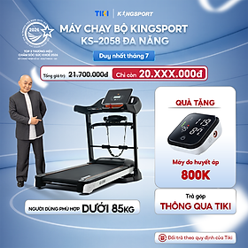 Miễn phí lắp đặt | Máy chạy bộ KINGSPORT KS-2058 đa năng, nâng dốc tự động 18%, tốc độ tối đa 18km/h, khung sườn chắc chắn, cân nặng phù hợp từ dưới 80-85kg