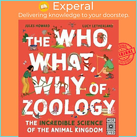 Sách - The Who, What, Why of Zoology : The Incredible Science of the Animal King by Jules Howard (UK edition, hardcover)