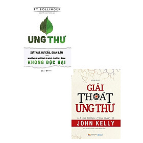 [Download Sách] COMBO GIẢI THOÁT UNG THƯ + UNG THƯ - SỰ THẬT, HƯ CẤU, GIAN LẬN VÀ NHỮNG PHƯƠNG PHÁP CHỮA LÀNH KHÔNG ĐỘC HẠI (BỘ 2 CUỐN)