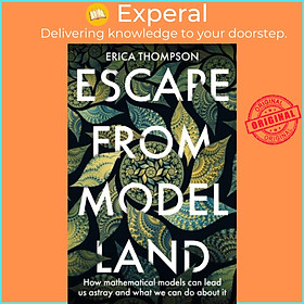 Sách - Escape from Model Land - How Mathematical Models Can Lead Us Astray and by Erica Thompson (UK edition, paperback)