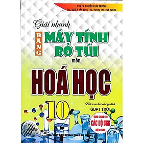 Giải Nhanh Bằng Máy Tính Bỏ Túi Môn Hóa Học 10 (Biên Soạn Theo Chương Trình GDPT Mới)  - HA