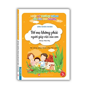 Hình ảnh Sách Nhật ký trưởng thành cúa đứa con ngoan (Kỹ năng sống dành cho học sinh) - Bố mẹ không phải người giúp việc của con