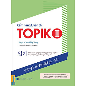 Cẩm Nang Luyện Thi Topik II (Kỹ Năng Đọc) ( Học kèm APP MCBOOKS - Trải nghiệm tuyệt vời với hệ sinh thái MCPlatform ) tặng kèm bookmark