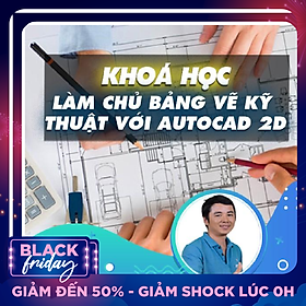 Khóa học THIẾT KẾ - ĐỒ HỌA - Làm chủ thiết kế bảng vẽ kỹ thuật với Autocad 2D (TRÙNG)