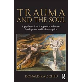 Sách - Trauma and the Soul : A psycho-spiritual approach to human development by Donald Kalsched (UK edition, paperback)