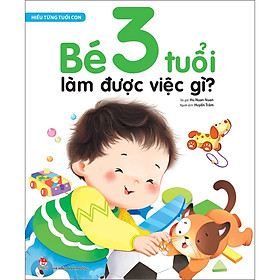 Hiểu Từng Tuổi Con: Bé 3 Tuổi Làm Được Việc Gì?