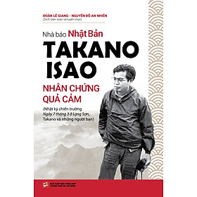 Nhà Báo Nhật Bản Takano Isao - Nhân Chứng Quả Cảm
