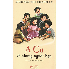 [Download Sách] A Cư và những người bạn - Nguyễn Thị Khánh Ly