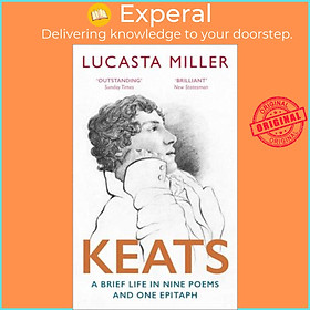 Sách - Keats : A Brief Life in Nine Poems and One Epitaph by Lucasta Miller (UK edition, paperback)