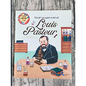 Những Bộ Óc Vĩ Đại: “Cha Đẻ” Của Ngành Vi Sinh Vật Louis Pasteur