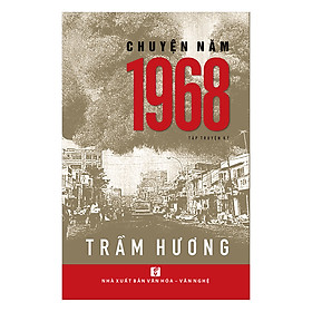 Sách Chuyện Năm 1968 - NXB Văn Hóa - Văn Nghệ