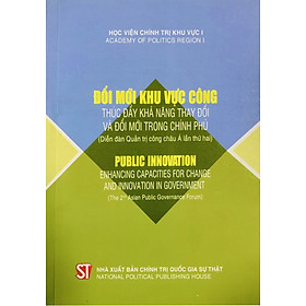 Đổi mới khu vực công: Thúc đẩy khả năng thay đổi và đổi mới trong Chính phủ (Diễn đàn quản trị công châu Á lần thứ hai) (bản in 2019) 