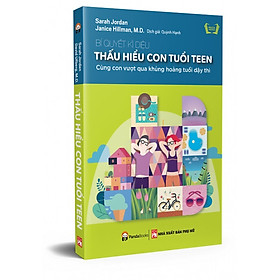 Hình ảnh sách Bí Quyết Kì Diệu Thấu Hiểu Con Tuổi Teen - Cùng Con Vượt Qua Khủng Hoảng Tuổi Dậy Thì