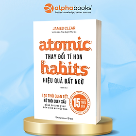 Atomic Habits - Thay Đổi Tí Hon, Hiệu Quả Bất Ngờ (Tái bản năm 2022)