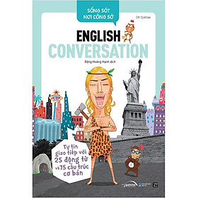 Hình ảnh Sống Sót Nơi Công Sở - English Conversation- Tự Tin Giao Tiếp Với 25 Động Từ Và 75 Cấu Trúc Cơ Bản - Bản Quyền