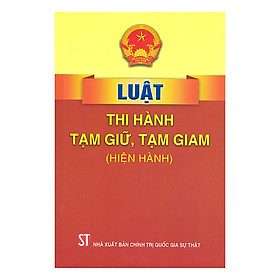 [Download Sách] Luật Thi hành tạm giữ, tạm giam (hiện hành)